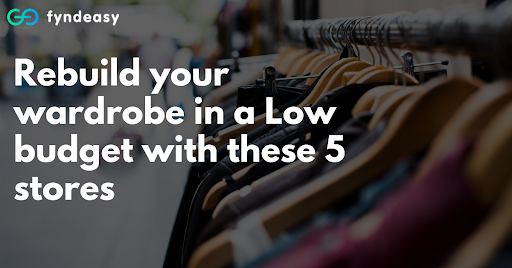 Rebuild Your Wardrobe In A Low Budget With These 5 Stores